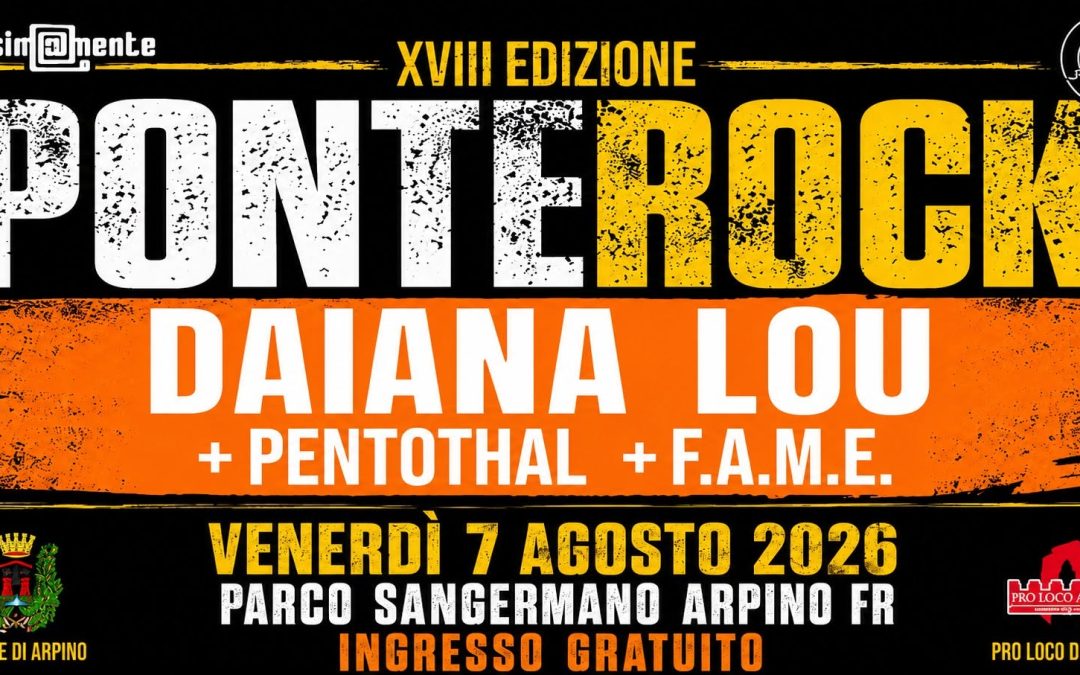 Ponte Rock diventa maggiorenne: ad Arpino la XVIII edizione con F.A.M.E., Pentothal e Daiana Lou
